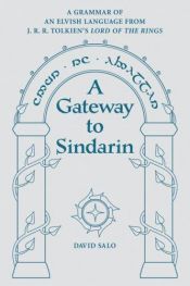 book cover of A Gateway To Sindarin : A Grammar of an Elvish Language from J.R.R. Tolkien's Lord of the Rings by David Salo