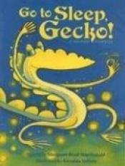 book cover of Go To Sleep, Gecko!: A Balinese Folktale picture book by Margaret MacDonald