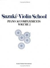 book cover of Suzuki Violin School, Piano Accompaniments Volume 2 by Shinichi Suzuki
