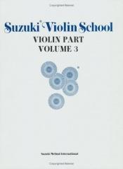 book cover of Suzuki Violin School Volume 3 (Suzuki Violin School, Violin Part) by Shinichi Suzuki