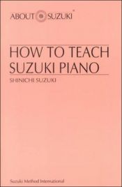 book cover of How to Teach Suzuki Piano (About Suzuki) by Shinichi Suzuki