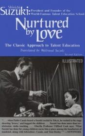 book cover of Nurtured By Love: The Classic Approach to Talent Education by Shinichi Suzuki