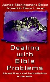 book cover of Dealing with Bible Problems: Alleged Errors and Contradictions by James Montgomery Boice