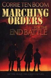 book cover of Marching Orders for the End Battle: Getting Ready for Christ's Return by Corrie ten Boom