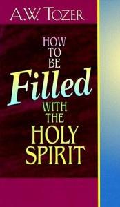 book cover of How to Be Filled With the Holy Spirit by A. W. Tozer