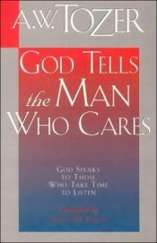book cover of God Tells the Man Who Cares by A. W. Tozer