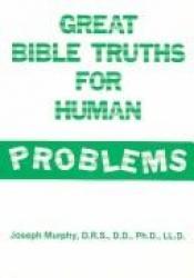 book cover of Great Bible Truths for Human Problems by Joseph Murphy