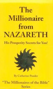 book cover of The Millionaire from Nazareth: His Prosperity Secrets for You! (Millionaires of the Bible Series) (v. 4) by Catherine Ponder