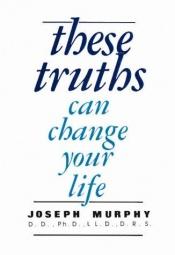 book cover of These Truths Can Change Your Life by Joseph Murphy