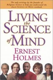 book cover of Living the Science of Mind by Ernest Holmes