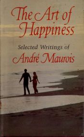 book cover of The art of happiness;: Selected writings of Andre Maurois (Hallmark editions) by André Maurois