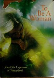 book cover of To Be a Woman: The Experience of Womanhood by Lois Daniel