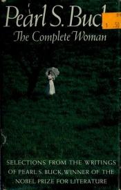 book cover of Pearl S. Buck: the complete woman: Selections from the writings of Pearl S. Buck (Hallmark editions) by Pearl S. Bucková