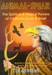 book cover of Luisteren naar dieren : spirituele en magische lessen uit het dierenrĳk als sleutel tot zelfkennis en bewustzĳnsverrui by Ted Andrews