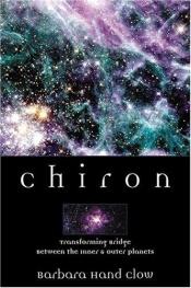 book cover of Chiron: rainbow bridge between the inner & outer planets by Barbara Hand Clow