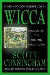 book cover of Wicca: a guide for the solitary practitioner by Scott Cunningham