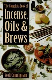 book cover of The Complete Book of Incense, Oils and Brews - Missing by Scott Cunningham