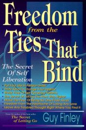 book cover of Freedom From The Ties That Bind: The Secret of Self Liberation by Guy Finley