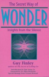 book cover of Secret Way Of Wonder: Insights from the Silence by Guy Finley