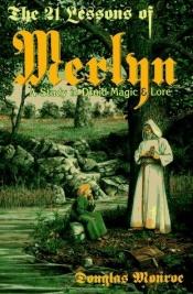 book cover of The 21 Lessons of Merlin A Study in Druid Magic & Lore by Douglas. Monroe