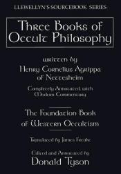 book cover of Three Books of Occult Philosophy. The Foundation Book of Western Occultism, edited by Donald Tyson by Heinrich Cornelius Agrippa von Nettesheim