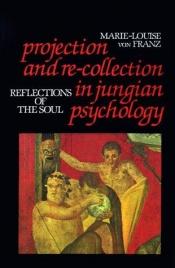 book cover of Projection and re-collection in Jungian psychology by Marie-Louise von Franz