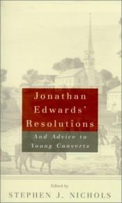book cover of Jonathan Edwards' Resolutions: And Advice to Young Converts by Jonathan Edwards