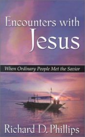 book cover of Encounters With Jesus: When Ordinary People Met the Savior by Richard D. Phillips
