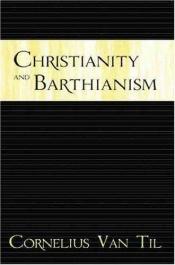 book cover of Christianity and Barthianism by Cornelius Van Til