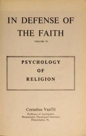 book cover of Psychology of Religion (In Defense of the Faith, Volume IV) by Cornelius Van Til