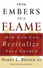 book cover of From Embers to a Flame: How God Can Revitalize Your Church by Harry L. Reeder, III