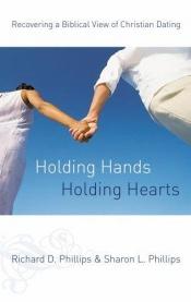 book cover of Holding Hands, Holding Hearts: Recovering a Biblical View of Christian Dating by Richard D. Phillips