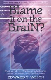 book cover of Blame It on the Brain?: Distinguishing Chemical Imbalances, Brain Disorders, and Disobedience (Resources for Changi by Edward T. Welch