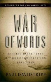 book cover of War of words: Getting to the heart of your communication struggles by Paul David Tripp