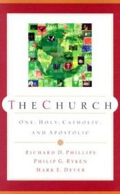 book cover of The church : one, holy, catholic, and apostolic by Richard D. Phillips