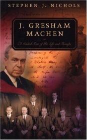 book cover of J. Gresham Machen: A Guided Tour of His Life and Thought by Stephen Nichols