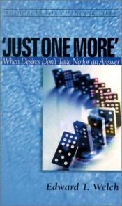 book cover of 'Just One More': When Desires Don't Take No for an Answer (Resources for Changing Lives) by Edward T. Welch