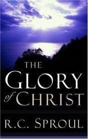 book cover of The Glory of Christ (R. C. Sproul Library) by R. C. Sproul