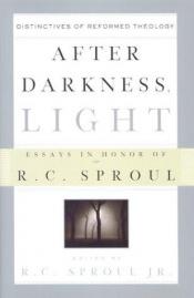 book cover of After Darkness, Light: Distinctives of Reformed Theology : Essays in Honor of R.C. Sproul by Jr. R.C. Sproul
