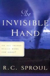 book cover of The Invisible Hand: Do All Things Really Work for Good (Sproul, R. C. R.C. Sproul Library.) (Sproul, R. C. R.C. Sproul L by R. C. Sproul