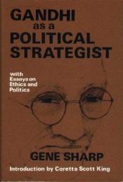 book cover of Gandhi As a Political Strategist: With Essays on Ethics and Politics (Extending horizons books) by Gene Sharp