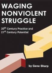 book cover of Waging nonviolent struggle : 20th century practice and 21st century potential by Gene Sharp