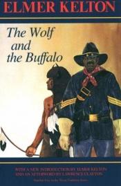 book cover of The Wolf and the Buffalo (Number Five in the Texas Tradition Series) by Elmer Kelton