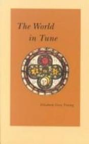book cover of The world in tune : prayers, poetry, and prose selections with comments by Elizabeth Janet Gray