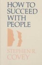 book cover of How to Succeed With People by Stephen Covey