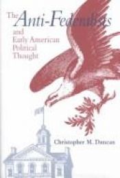 book cover of The anti-federalists and early American political thought by Christopher M. Duncan