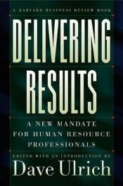 book cover of Delivering Results: A New Mandate for Human Resource Professionals by edited
