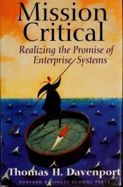 book cover of Mission Critical: Realizing the Promise of Enterprise Systems by Thomas H. Davenport