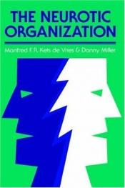 book cover of The neurotic organization by Manfred F. R. Kets de Vries