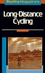 book cover of Bicycling magazine's long-distance cycling by "Bicycling" Magazine